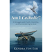 Am I Catholic?: A Struggle with Faith, Humility, and Surrendering to God