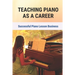 Teaching Piano As A Career: Successful Piano Lesson Business.: How To Begin Teaching Piano Lessons