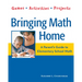 Bringing Math Home: A Parent's Guide to Elementary School Math: Games, Activities, Projects