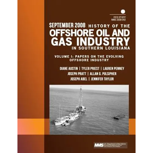 History of the Offshore Oil and Gas Industry in Southern Louisiana Volume I: Papers on the Evolving Offshore Industry - Paperback