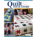 Quilt Your Story: Honoring Special Moments Using Uniforms, Scrubs, Favorite Shirts, and More to Make Memory Quilts and Projects