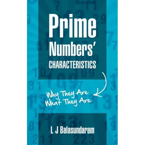 Prime Numbers' Characteristics: Why They Are What They Are.