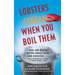 Lobsters Scream When You Boil Them: And 100 Other Myths about Food and Cooking . . . Plus 25 Recipes to Get It Right Every Time