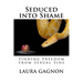 Seduced into Shame: Finding Freedom from Sexual Sins