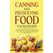 Canning and Preserving Food for Beginners: The Complete Guide to store everything in jars ( canned meat, jams, vegetables, jellies, pickles ) - homema