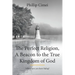 The Perfect Religion, A Beacon to the True Kingdom of God: Where have you been hiding?