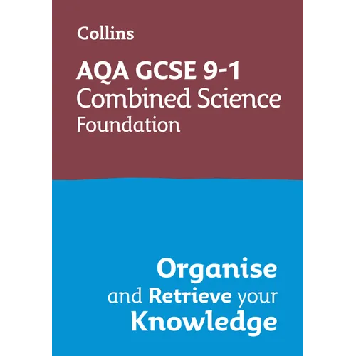 Collins GCSE Science 9-1: Aqa GCSE 9-1 Combined Science Trilogy Foundation: Organise and Retrieve Your Knowledge