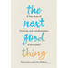 The Next Good Thing: A True Story of Positivity and Transformation in 10 Lessons