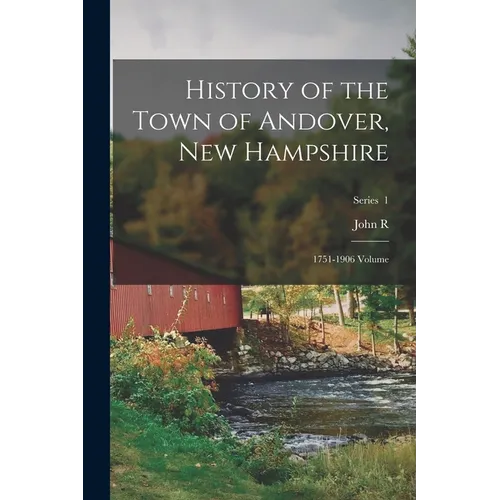History of the Town of Andover, New Hampshire: 1751-1906 Volume; Series 1