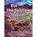 But The Sparrow Stayed - Pero El Gorrión Se Quedó (Bilingual English-Spanish)