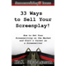 33 Ways to Sell Your Screenplay!: How to Get Your Screenwriting on the Market and Start a Career as a Screenwriter