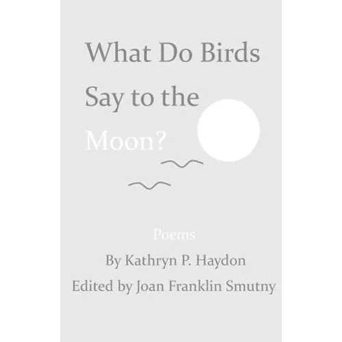 What Do Birds Say to the Moon?