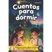 Cuentos para dormir: Un libro de cuentos infantiles inspiradores para niños y niñas entre 6 a 12 años, lleno de enseñanzas que impulsarán la confianza