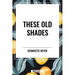 These Old Shades