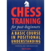 Chess Training for Post-Beginners: A Basic Course in Positional Understanding