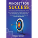 Mindset For Success: Discover The Millionaire Secrets, Habits and Highly Effective People Exercises For Self-Discipline, Use Self-Esteem an
