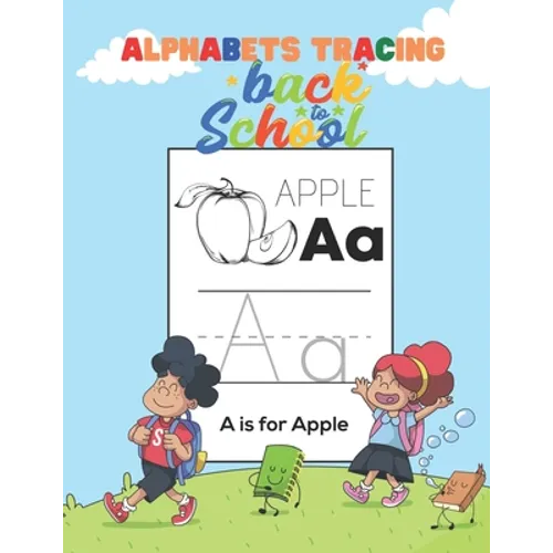 Alphabets Tracing Back to School: Tracing ABC for Kindergarten and Toddlers, First Step to Learn Writing, Practice Workbook, Blank Paper to Training,