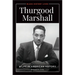Thurgood Marshall: A Life in American History