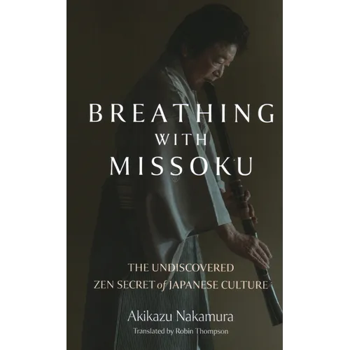 Breathing with Missoku: The Undiscovered Zen Secret of Japanese Culture