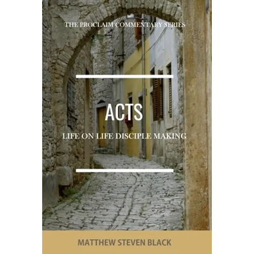 Acts (The Proclaim Commentary Series): Life-on-Life Disciple Making