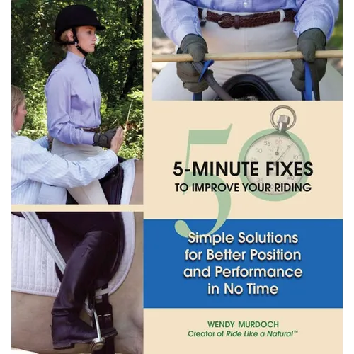 50 5-Minute Fixes to Improve Your Riding: Simple Solutions for Better Position and Performance in No Time - Hardcover