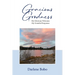 Gracious Goodness: His Glorious Welcome, My Grateful Response