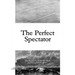 The Perfect Spectator: The Experience of the Art Work and Reception Aesthetics
