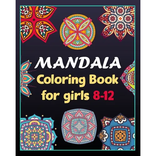 Mandala coloring book for girls 8-12: 100 Creative Mandala pages/100 pages/8/10, Soft Cover, Matte Finish/Mandala coloring book