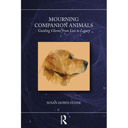 Mourning Companion Animals: Guiding Clients from Loss to Legacy