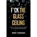 F*ck the Glass Ceiling: Start at the Top (and Stay There) as a Feminine Entrepreneur