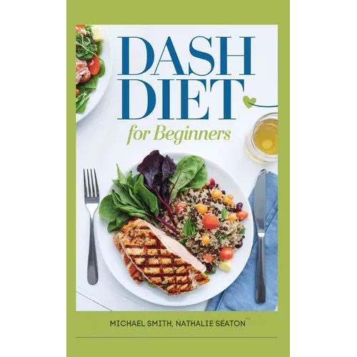 DASH DIET For Beginners: Lower Blood Pressure, Reduce Cholesterol and Manage Diabetes Naturally