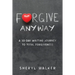 Forgive Anyway: A 30-Day Writing Journey to Total Forgiveness