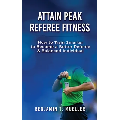 Attain Peak Referee Fitness: How to Train Smarter to Become a Better Referee & Balanced Individual