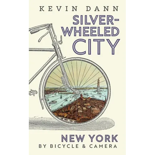 Silver-Wheeled City: New York By Bicycle & Camera