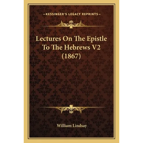 Lectures On The Epistle To The Hebrews V2 (1867)