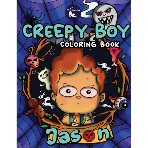 Creepy Boy Jason Coloring Book: Creepy Boy Jason Coloring Book: A Coloring Book that features Kawaii, Creepy Boy in his Dark Gothic Life with Creepy C