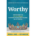 Worthy: Know Your Worth and Act Accordingly to Experience Freedom, Enjoy Fulfillment, and Live Fearlessly