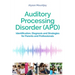 Auditory Processing Disorder (Apd): Identification, Diagnosis and Strategies for Parents and Professionals