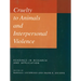 Cruelty to Animals and Interpersonal Violence: Readings in Research and Application
