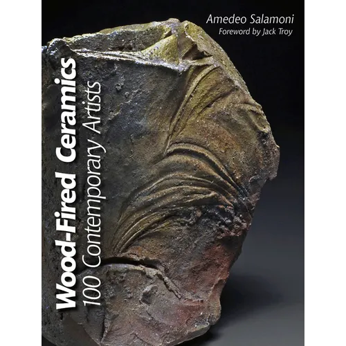 Wood-Fired Ceramics: 100 Contemporary Artists