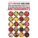 Let's Prepare and Cook Some Mouthwatering Dishes Rich in Antioxidants: The Best Antioxidants You Can Get from Delicious Recipes!