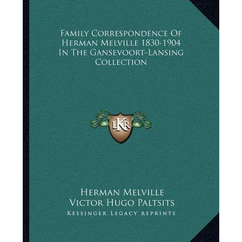 Family Correspondence Of Herman Melville 1830-1904 In The Gansevoort-Lansing Collection