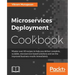 Microservices Deployment Cookbook