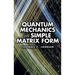 Quantum Mechanics in Simple Matrix Form