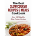 The Best Slow Cooker Recipes & Meals Cookbook: Over 100 Healthy Slow Cooker Recipes, Vegetarian Slow Cooker Recipes, Slow Cooker Chicken, Pot Roast Re
