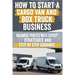 How to Start a Cargo Van and Box Truck Business: Step-by-Step Strategies to Launch and Grow Your Cargo Van and Box Truck Business