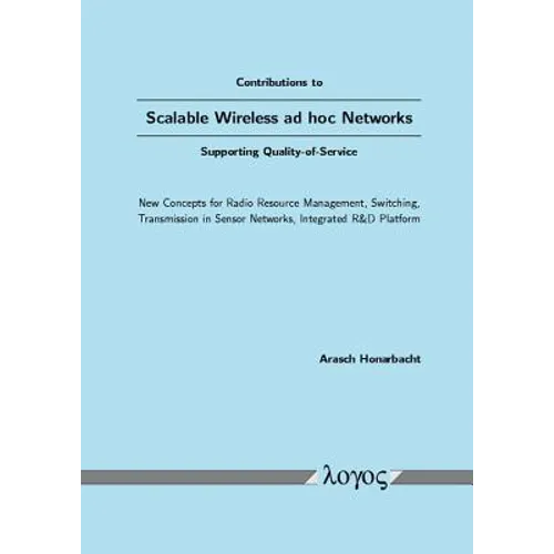 Contributions to Scalable Wireless AD Hoc Networks Supporting Quality-Of-Service: New Concepts for Radio Resource Management, Switching, Transmission