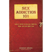 Sex Addiction 101: A Basic Guide to Healing from Sex, Porn, and Love Addiction