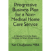 Progressive Business Plan for a Non-Medical Home Care Service: A Detailed Fill-in-the-Blank Template for Smart Entrepreneurs