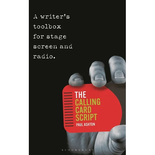 The Calling Card Script: A Writer's Toolbox for Screen, Stage and Radio
